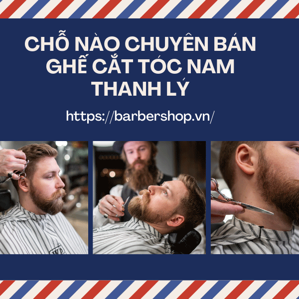 CHỖ NÀO CHUYÊN BÁN GHẾ CẮT TÓC NAM THANH LÝ