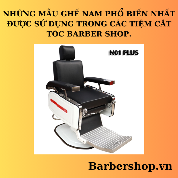 NHỮNG MẪU GHẾ NAM THƯỜNG ĐƯỢC SỬ DỤNG NHẤT TRONG CÁC BARBER SHOP